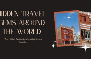 Discover the Top 10 Hidden Travel Gems Around the World in 2025