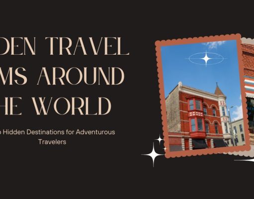 Discover the Top 10 Hidden Travel Gems Around the World in 2025