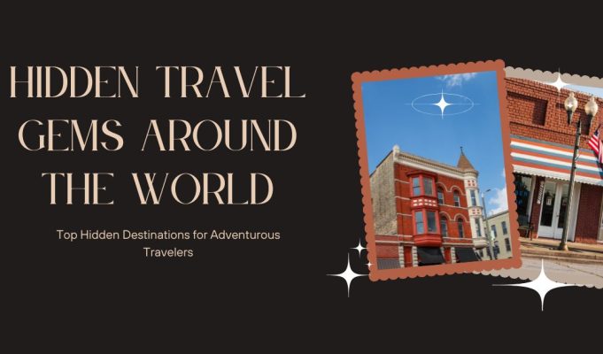 Discover the Top 10 Hidden Travel Gems Around the World in 2025