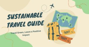 The Ultimate 2025 Sustainable Travel Guide: Explore the World Responsibly